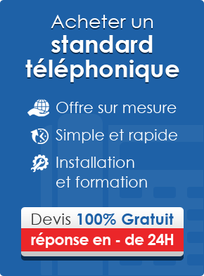 Acheter un Standard Téléphonique - Offre sur mesure, Simple et Rapide, Installation et Formation - Devis gratuit, réponse en moins de 24H
