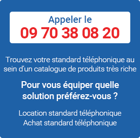 Appeler le 09 70 38 08 20 pour location, l'installation et l'achat d'un standard téléphonique pour votre entreprise