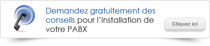 Demandez gratuitement des conseils pour l’installation de votre PABX